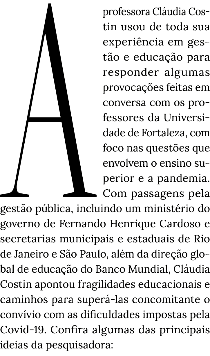 A professora Cláudia Costin usou de toda sua experiência em gestão e educação para responder algumas provocações feit   