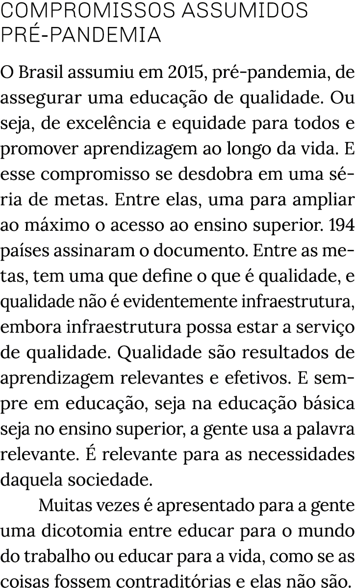 Compromissos assumidos pré-pandemia O Brasil assumiu em 2015, pré-pandemia, de assegurar uma educação de qualidade  O   