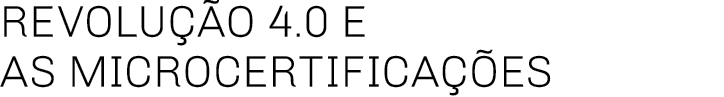 Revolução 4 0 e as microcertificações 