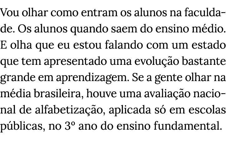Vou olhar como entram os alunos na faculdade  Os alunos quando saem do ensino médio  E olha que eu estou falando com    