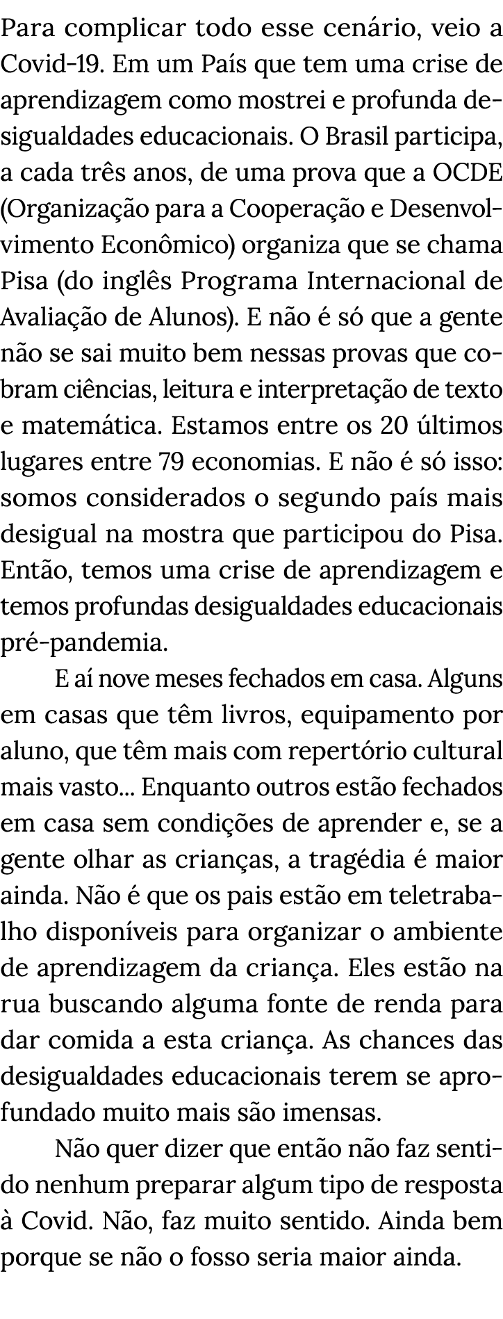 Para complicar todo esse cenário, veio a Covid-19  Em um País que tem uma crise de aprendizagem como mostrei e profun   