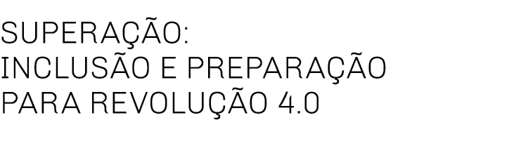 Superação: inclusão e preparação para revolução 4 0 
