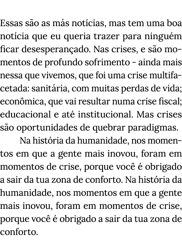  Essas são as más notícias, mas tem uma boa notícia que eu queria trazer para ninguém ficar desesperançado  Nas crise   