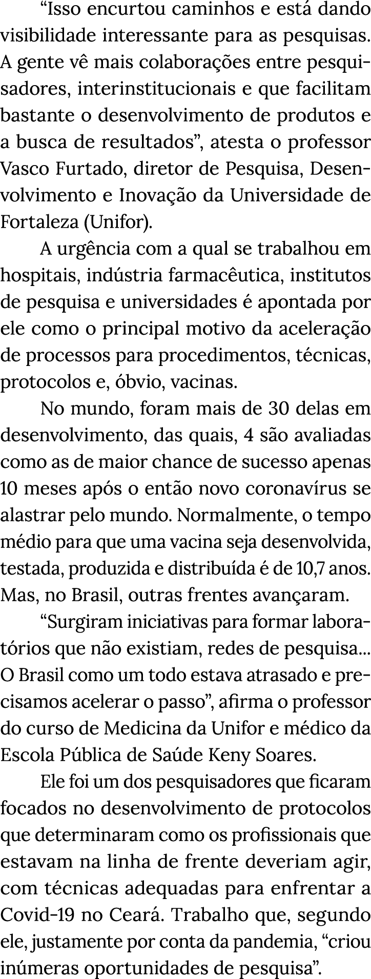  Isso encurtou caminhos e está dando visibilidade interessante para as pesquisas  A gente vê mais colaborações entre    