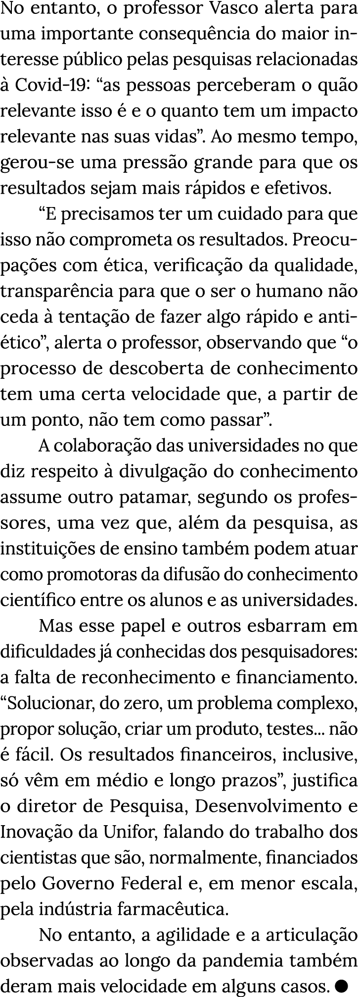 No entanto, o professor Vasco alerta para uma importante consequência do maior interesse público pelas pesquisas rela   