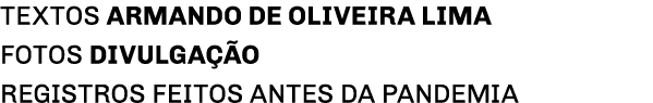 TEXTOS ARMANDO DE OLIVEIRA LIMA Fotos Divulgação registros feitos antes da pandemia