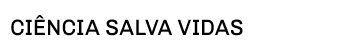 ciência salva vidas