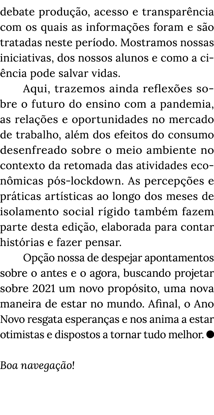 debate produção, acesso e transparência com os quais as informações foram e são tratadas neste período  Mostramos nos   