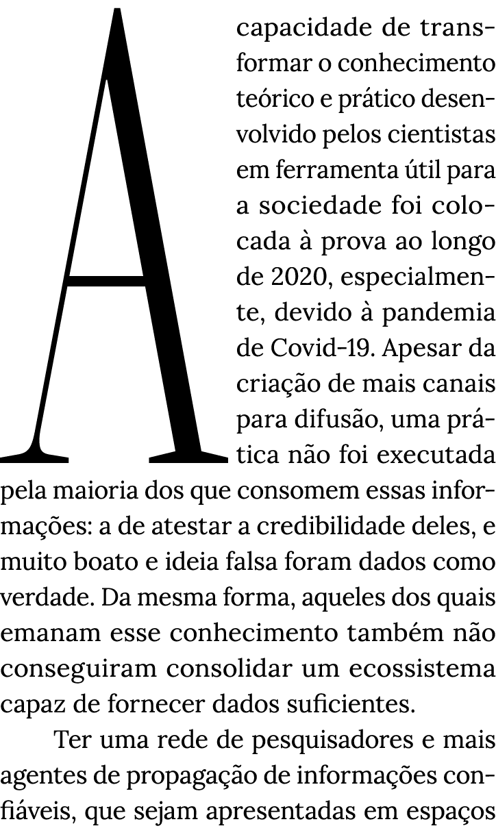 A capacidade de transformar o conhecimento teórico e prático desenvolvido pelos cientistas em ferramenta útil para a    