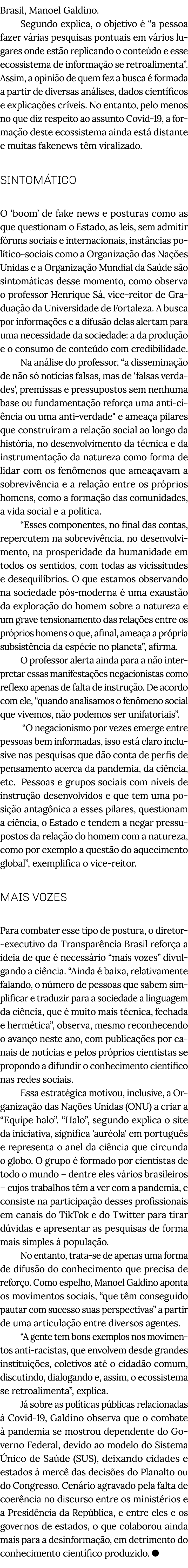 Brasil, Manoel Galdino  Segundo explica, o objetivo é  a pessoa fazer várias pesquisas pontuais em vários lugares ond   