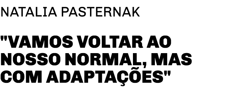 Natalia Pasternak   Vamos voltar ao nosso normal, mas com adaptações  