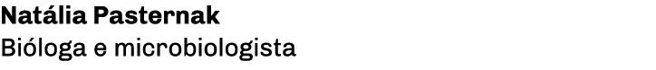 Natália Pasternak Bióloga e microbiologista
