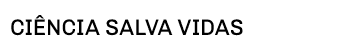 ciência salva vidas