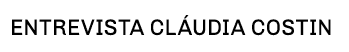 entrevista Cláudia Costin