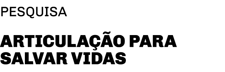 pesquisa ARTICULAÇÃO PARA SALVAR VIDAS
