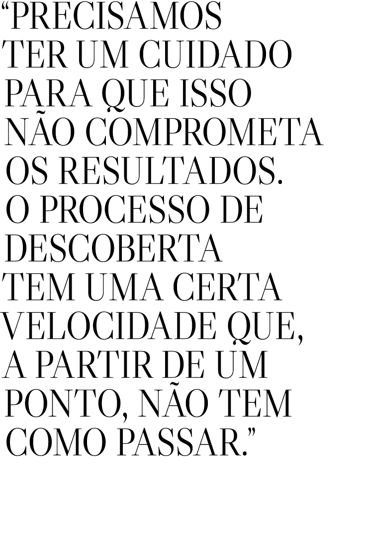  Precisamos ter um cuidado para que isso não comprometa os resultados  O processo de descoberta tem uma certa velocid   