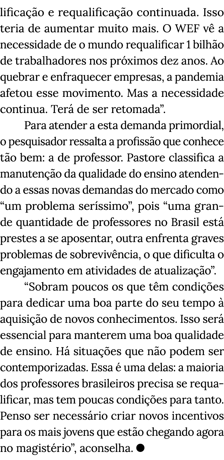 lificação e requalificação continuada  Isso teria de aumentar muito mais  O WEF vê a necessidade de o mundo requalifi   