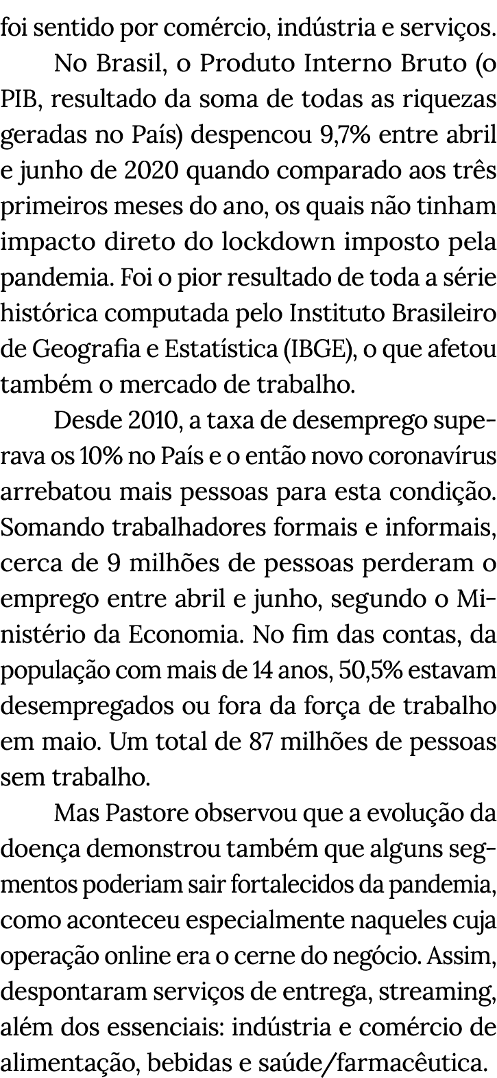 foi sentido por comércio, indústria e serviços  No Brasil, o Produto Interno Bruto (o PIB, resultado da soma de todas   