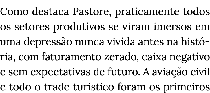 Como destaca Pastore, praticamente todos os setores produtivos se viram imersos em uma depressão nunca vivida antes n   