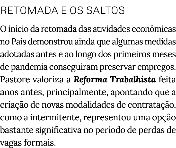 Retomada e os saltos O início da retomada das atividades econômicas no País demonstrou ainda que algumas medidas adot   