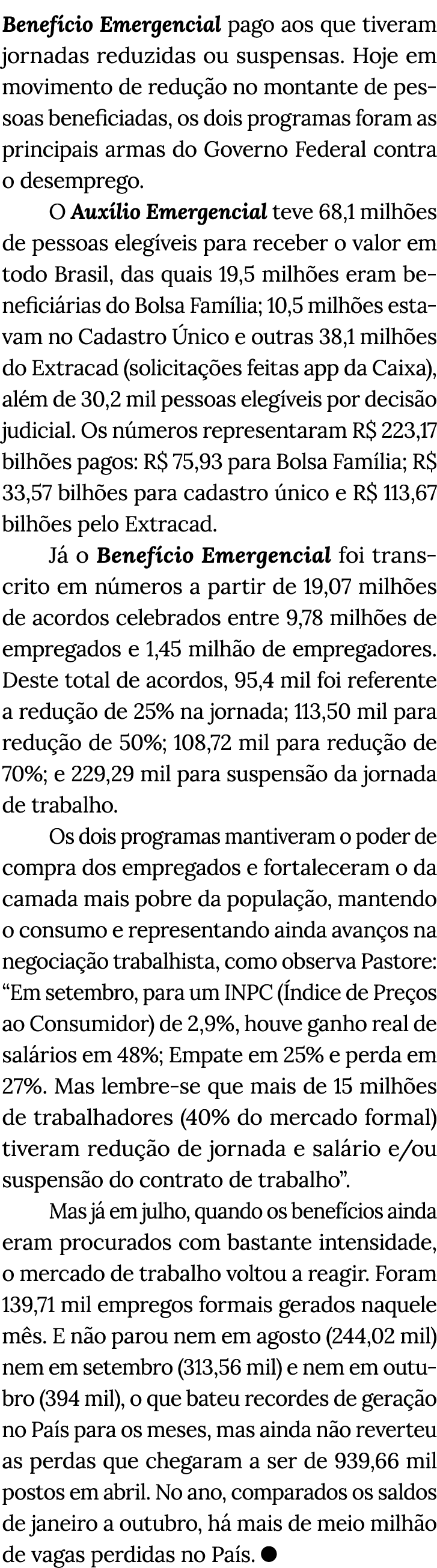 Benefício Emergencial pago aos que tiveram jornadas reduzidas ou suspensas  Hoje em movimento de redução no montante    