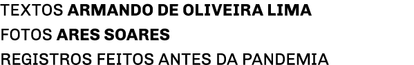 TEXTOS ARMANDO DE OLIVEIRA LIMA Fotos ARes Soares registros feitos antes da pandemia