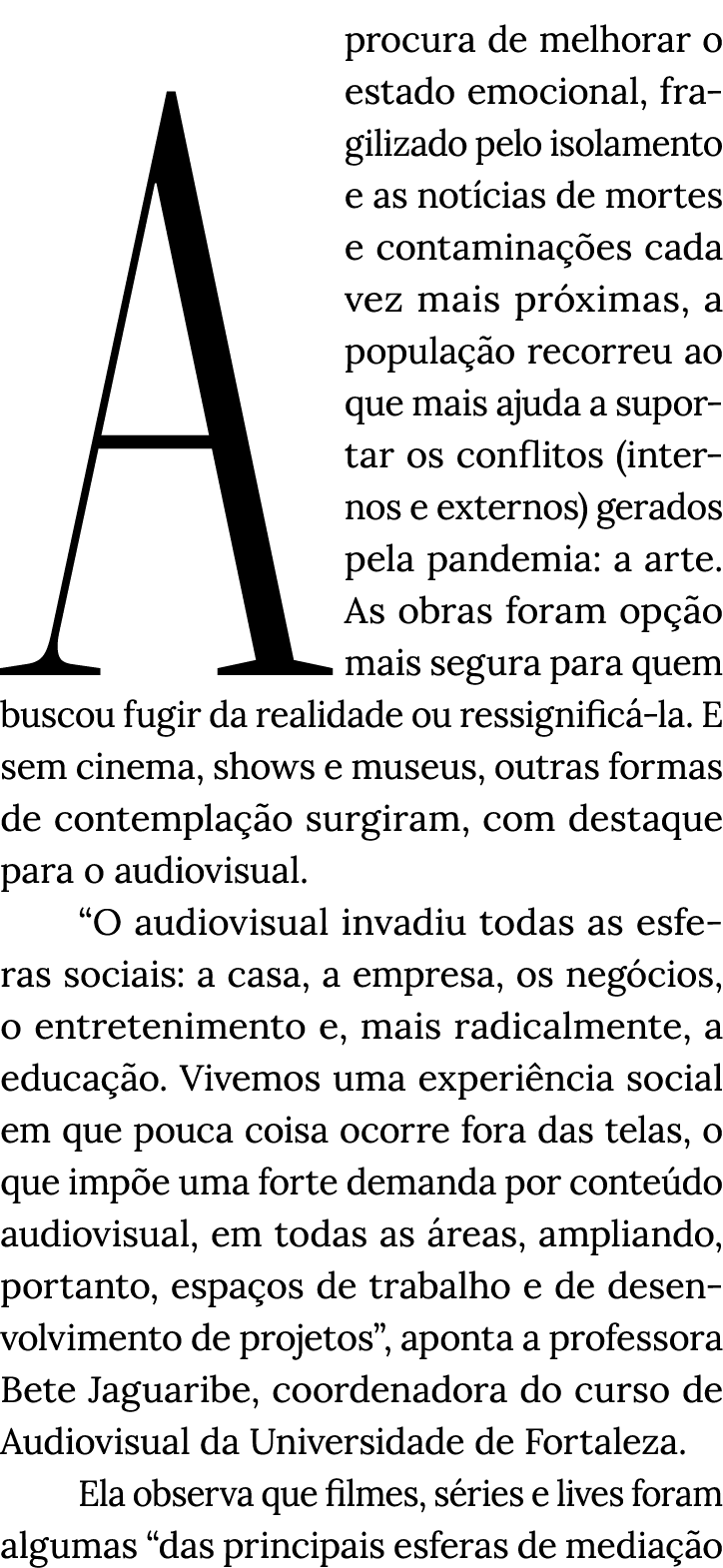 A procura de melhorar o estado emocional, fragilizado pelo isolamento e as notícias de mortes e contaminações cada ve   