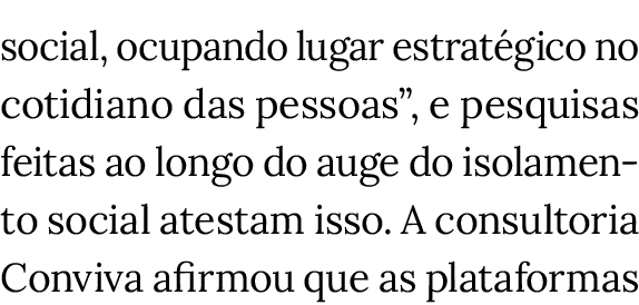 social, ocupando lugar estratégico no cotidiano das pessoas , e pesquisas feitas ao longo do auge do isolamento socia   
