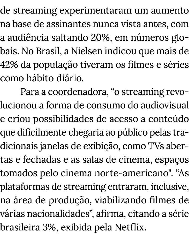 de streaming experimentaram um aumento na base de assinantes nunca vista antes, com a audiência saltando 20%, em núme   