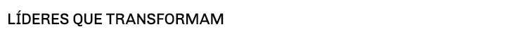 LÍDERES QUE TRANSFORMAM 