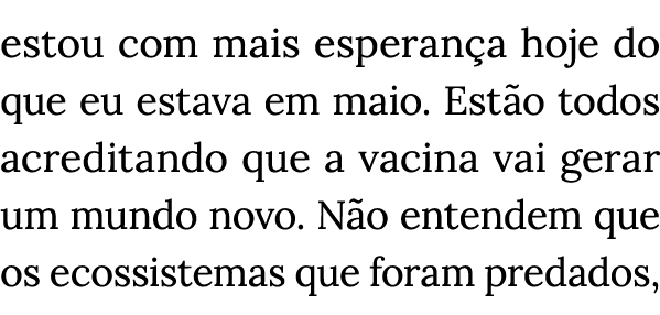 estou com mais esperança hoje do que eu estava em maio  Estão todos acreditando que a vacina vai gerar um mundo novo    