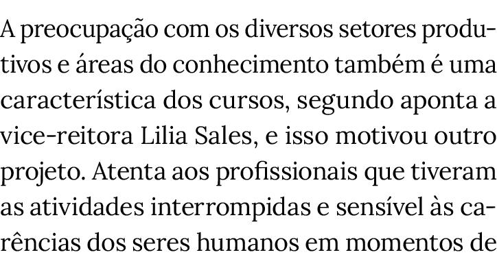 A preocupação com os diversos setores produtivos e áreas do conhecimento também é uma característica dos cursos, segu   