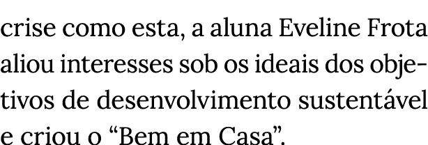 crise como esta, a aluna Eveline Frota aliou interesses sob os ideais dos objetivos de desenvolvimento sustentável e    