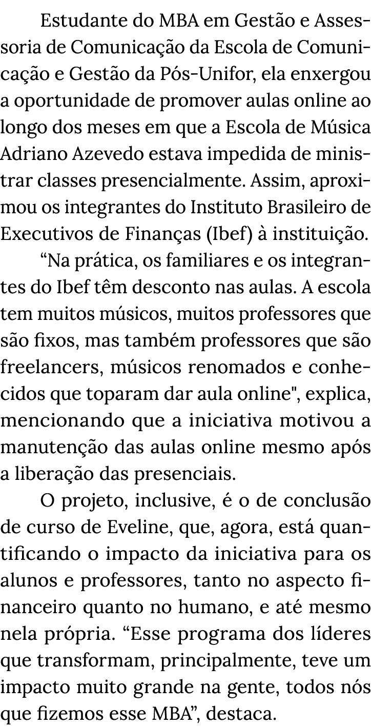 Estudante do MBA em Gestão e Assessoria de Comunicação da Escola de Comunicação e Gestão da Pós-Unifor, ela enxergou    