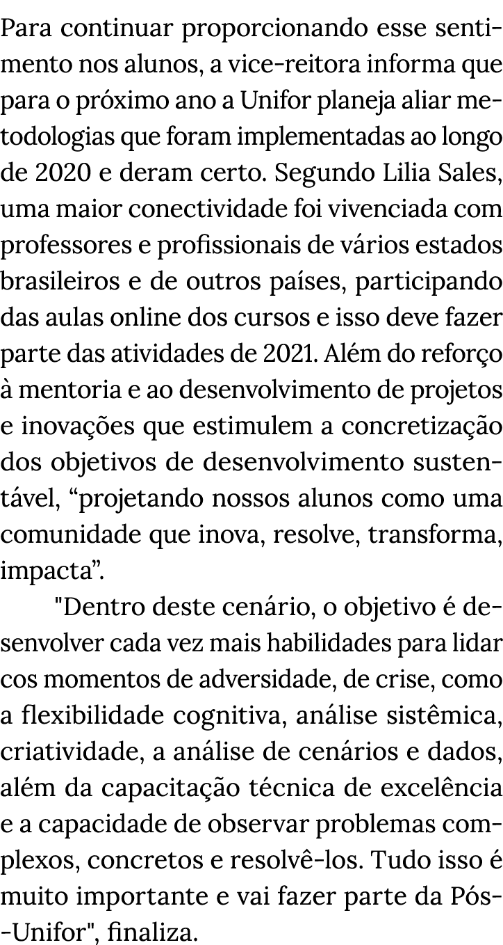 Para continuar proporcionando esse sentimento nos alunos, a vice-reitora informa que para o próximo ano a Unifor plan   