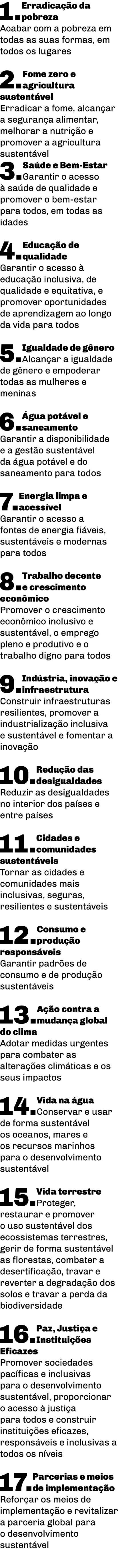 1  Erradicação da pobreza Acabar com a pobreza em todas as suas formas, em todos os lugares 2  Fome zero e agricultur   