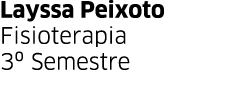 Layssa Peixoto Fisioterapia 3  Semestre