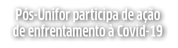 P s-Unifor participa de a  o de enfrentamento   Covid-19