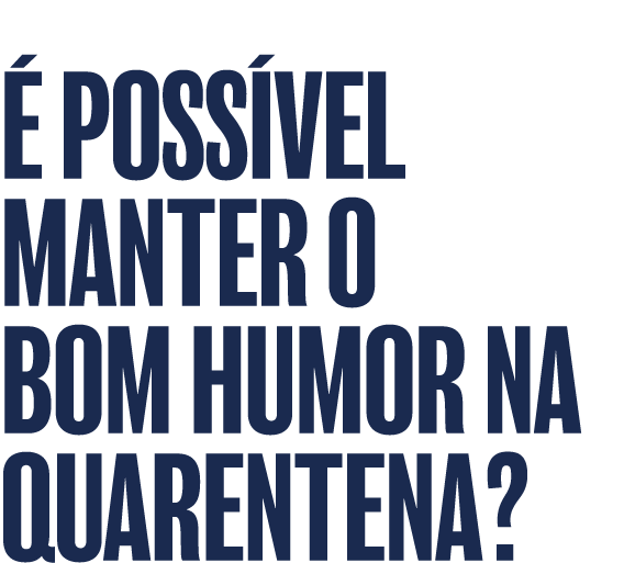   poss vel manter o Bom humor na quarentena 