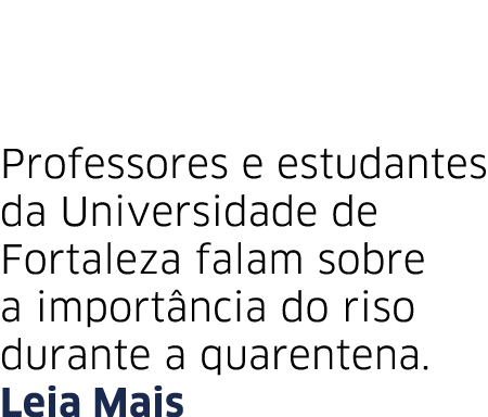 Professores e estudantes da Universidade de Fortaleza falam sobre a import ncia do riso durante a quarentena  Leia Mais
