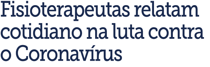 Fisioterapeutas relatam cotidiano na luta contra o Coronav rus