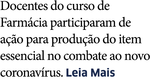 Docentes do curso de Farm cia participaram de a  o para produ  o do item essencial no combate ao novo coronav rus  Le   