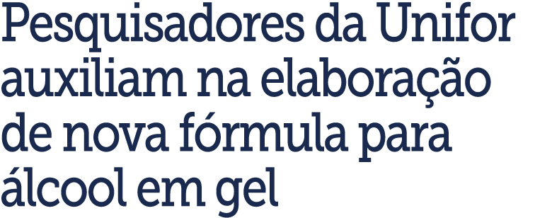 Pesquisadores da Unifor auxiliam na elabora  o de nova f rmula para  lcool em gel
