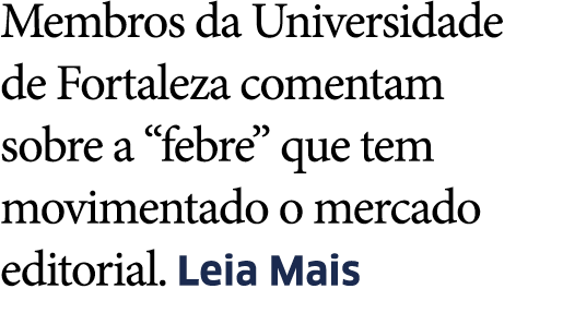 Membros da Universidade de Fortaleza comentam sobre a  febre  que tem movimentado o mercado editorial  Leia Mais