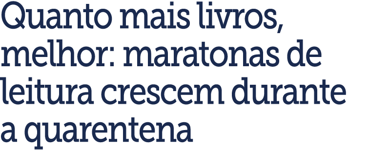 Quanto mais livros, melhor: maratonas de leitura crescem durante a quarentena