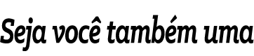 Seja voc  tamb m uma
