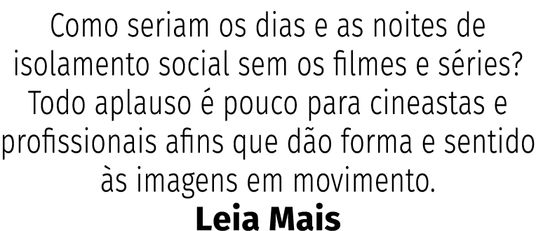 Como seriam os dias e as noites de isolamento social sem os filmes e s ries  Todo aplauso   pouco para cineastas e pr   