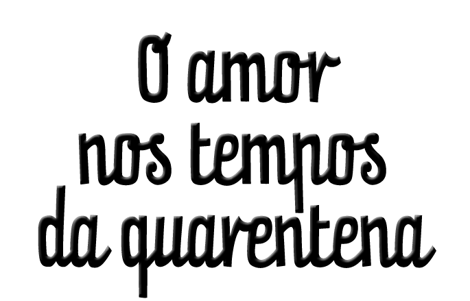 O amor nos tempos da quarentena