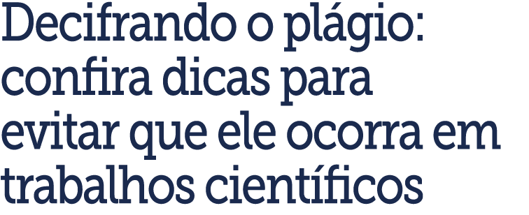 Decifrando o pl gio: confira dicas para evitar que ele ocorra em trabalhos cient ficos