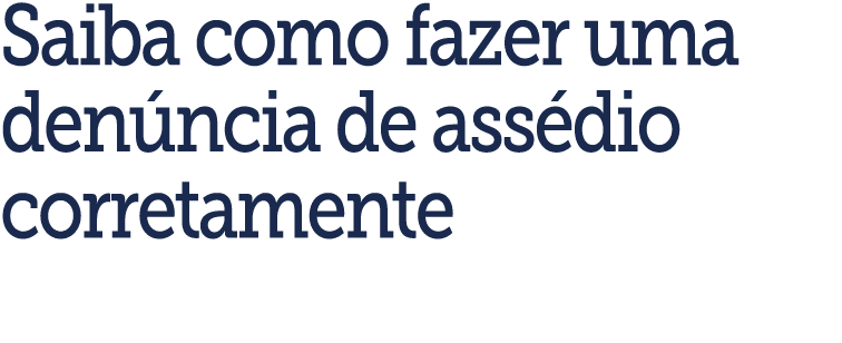 Saiba como fazer uma den ncia de ass dio corretamente